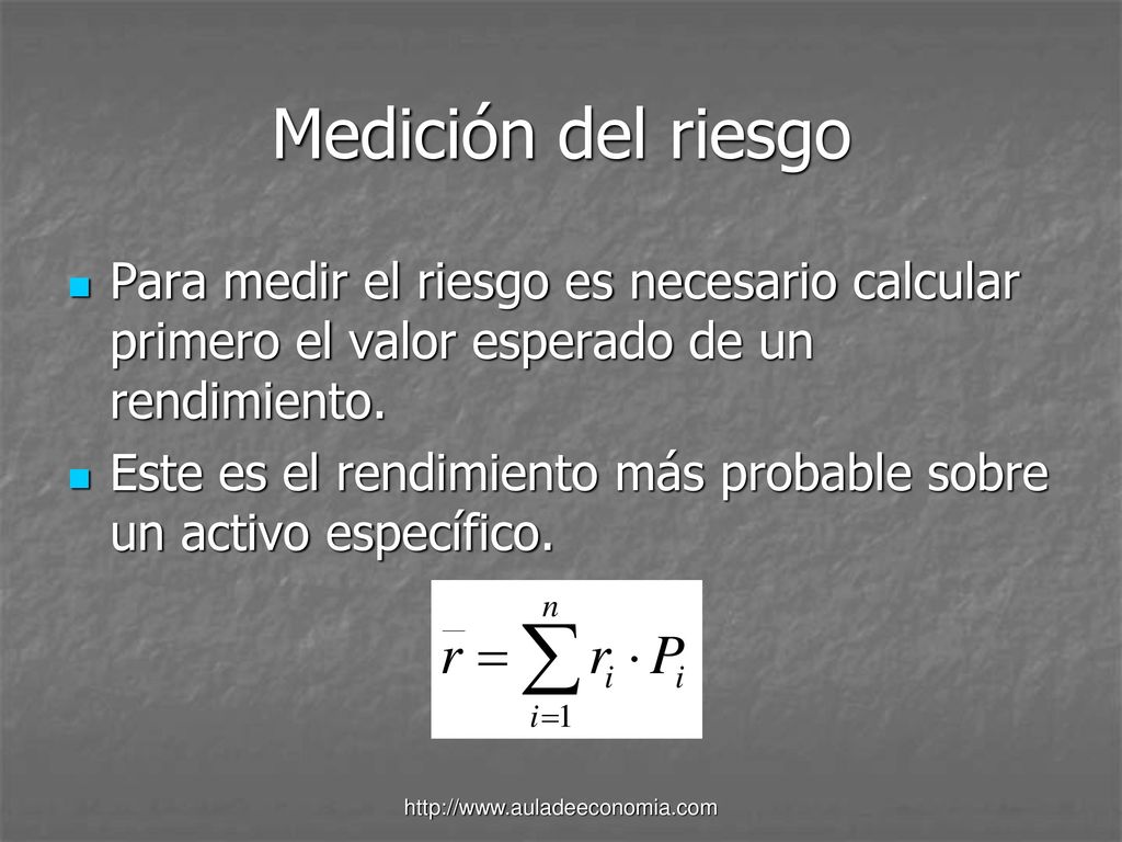 Medición del riesgo Para medir el riesgo es necesario calcular primero el valor esperado de un rendimiento.