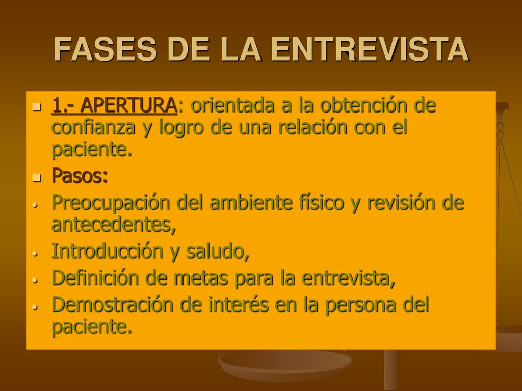 FASES DE LA ENTREVISTA 1.- APERTURA: orientada a la obtención de confianza y logro de una relación con el paciente.