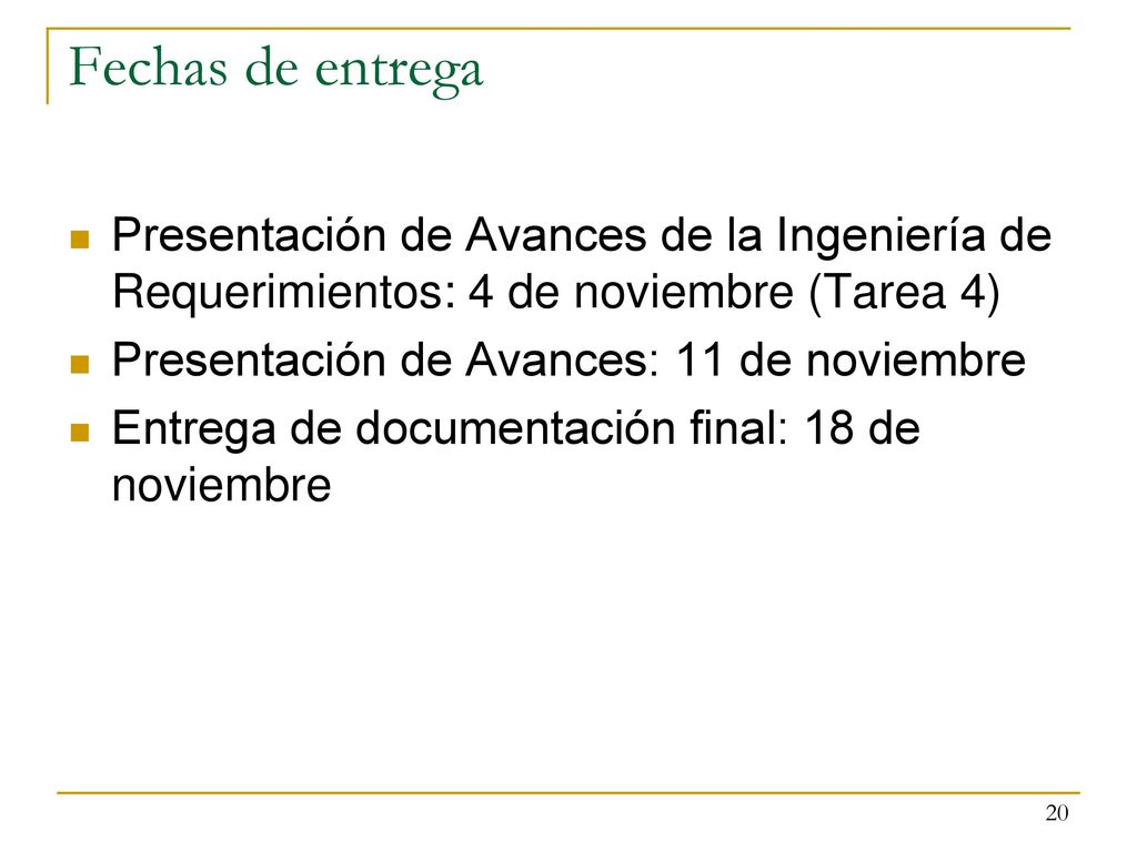 Fechas de entrega Presentación de Avances de la Ingeniería de Requerimientos: 4 de noviembre (Tarea 4)