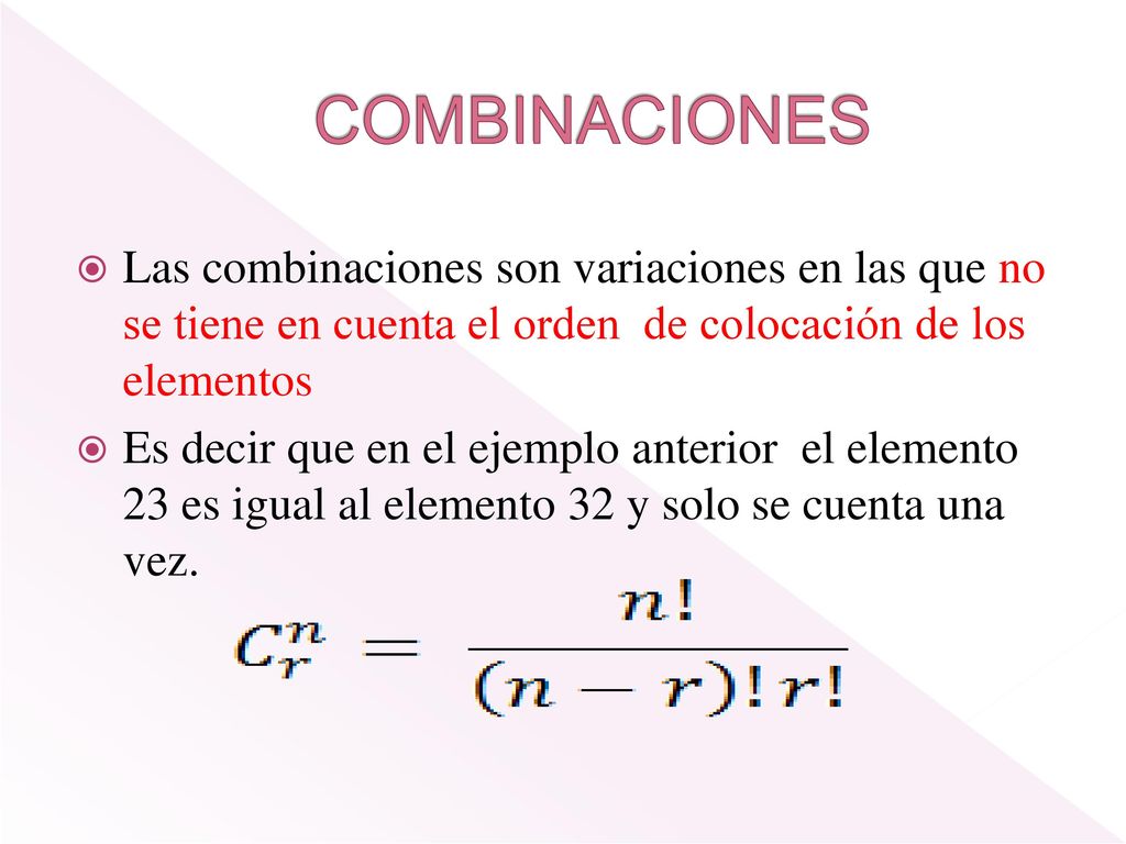 COMBINACIONES Las combinaciones son variaciones en las que no se tiene en cuenta el orden de colocación de los elementos.