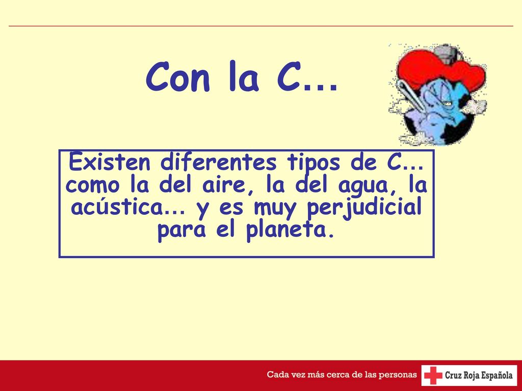 Con la C… Existen diferentes tipos de C… como la del aire, la del agua, la acústica… y es muy perjudicial para el planeta.