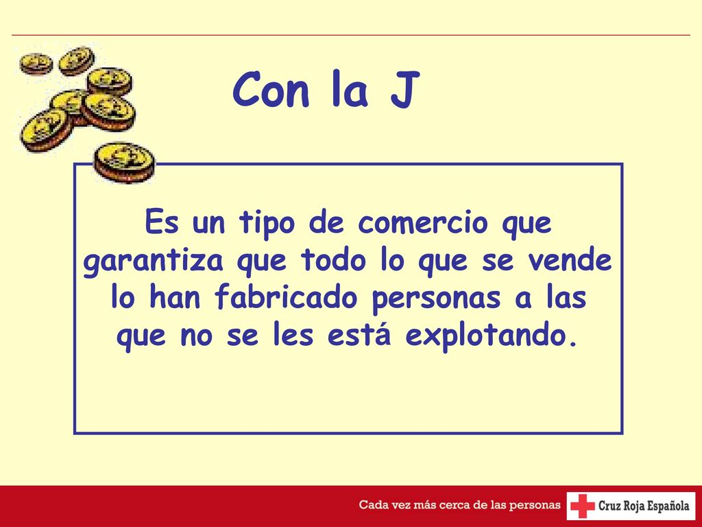 Con la J Es un tipo de comercio que garantiza que todo lo que se vende lo han fabricado personas a las que no se les está explotando.