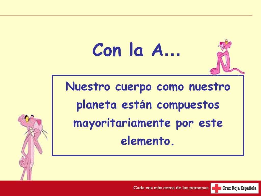 Con la A… Nuestro cuerpo como nuestro planeta están compuestos mayoritariamente por este elemento.