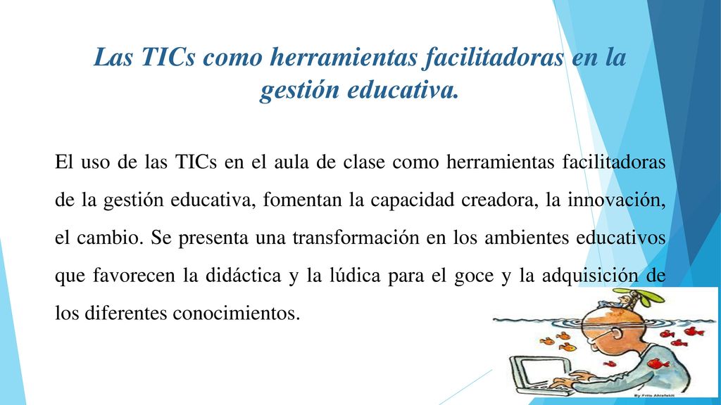 Las TICs como herramientas facilitadoras en la gestión educativa.