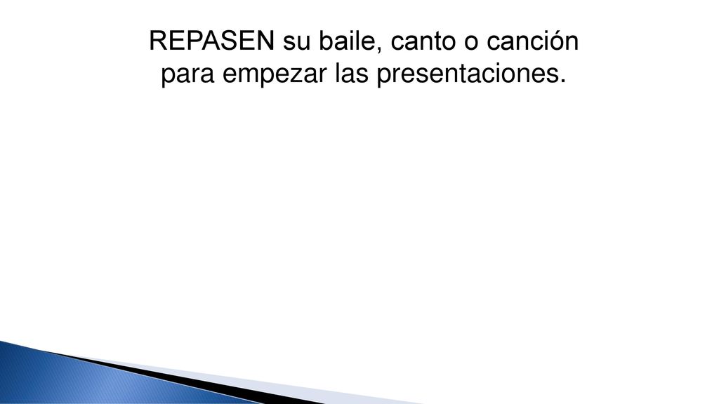 REPASEN su baile, canto o canción para empezar las presentaciones.