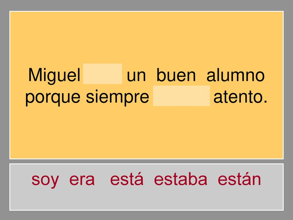 Miguel era un buen alumno porque siempre estaba atento.