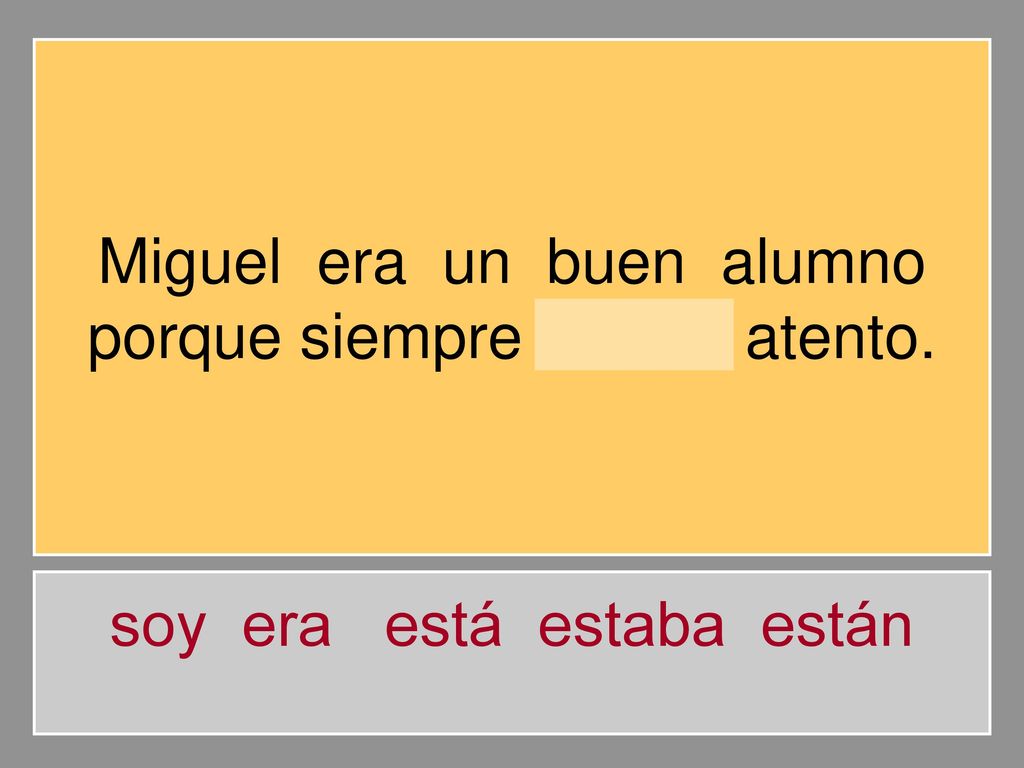 Miguel era un buen alumno porque siempre estaba atento.