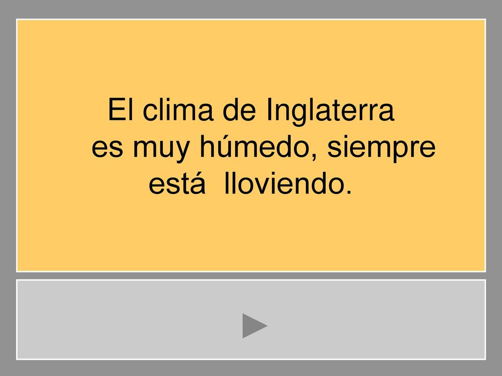 El clima de Inglaterra es muy húmedo, siempre está lloviendo.