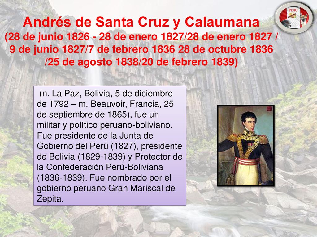 Andrés de Santa Cruz y Calaumana (28 de junio de enero 1827/28 de enero 1827 / 9 de junio 1827/7 de febrero de octubre 1836 /25 de agosto 1838/20 de febrero 1839)