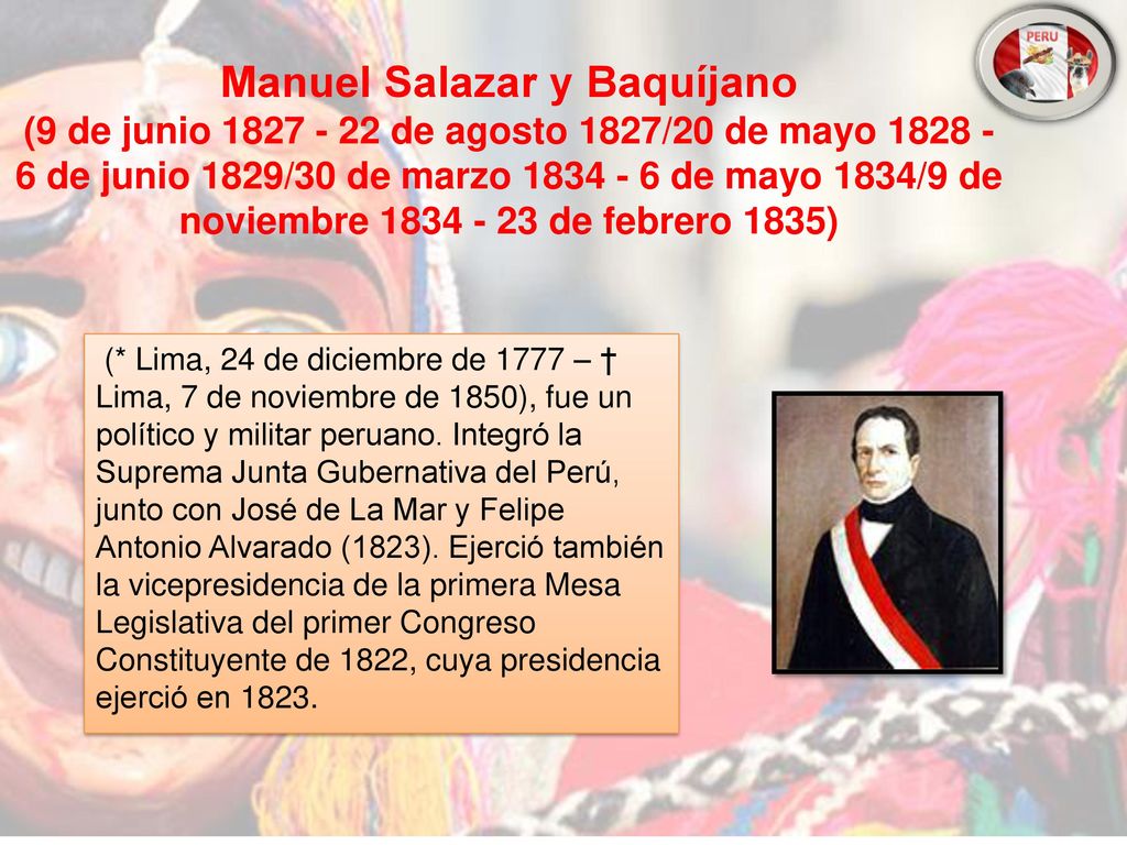 Manuel Salazar y Baquíjano (9 de junio de agosto 1827/20 de mayo de junio 1829/30 de marzo de mayo 1834/9 de noviembre de febrero 1835)