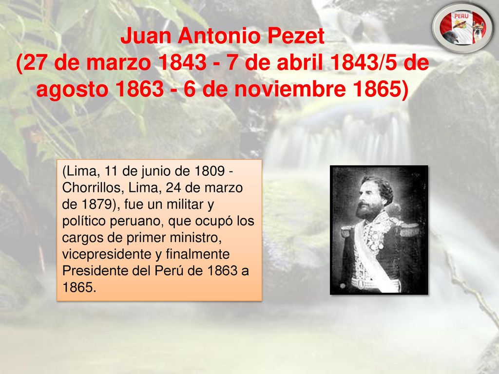 Juan Antonio Pezet (27 de marzo de abril 1843/5 de agosto de noviembre 1865)