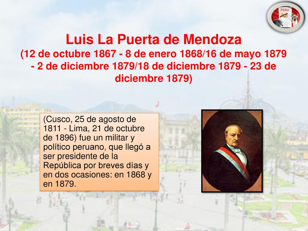 Luis La Puerta de Mendoza (12 de octubre de enero 1868/16 de mayo de diciembre 1879/18 de diciembre de diciembre 1879)