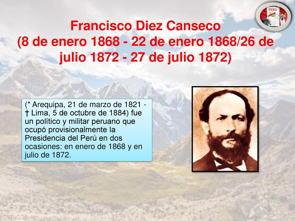 Francisco Diez Canseco (8 de enero de enero 1868/26 de julio de julio 1872)