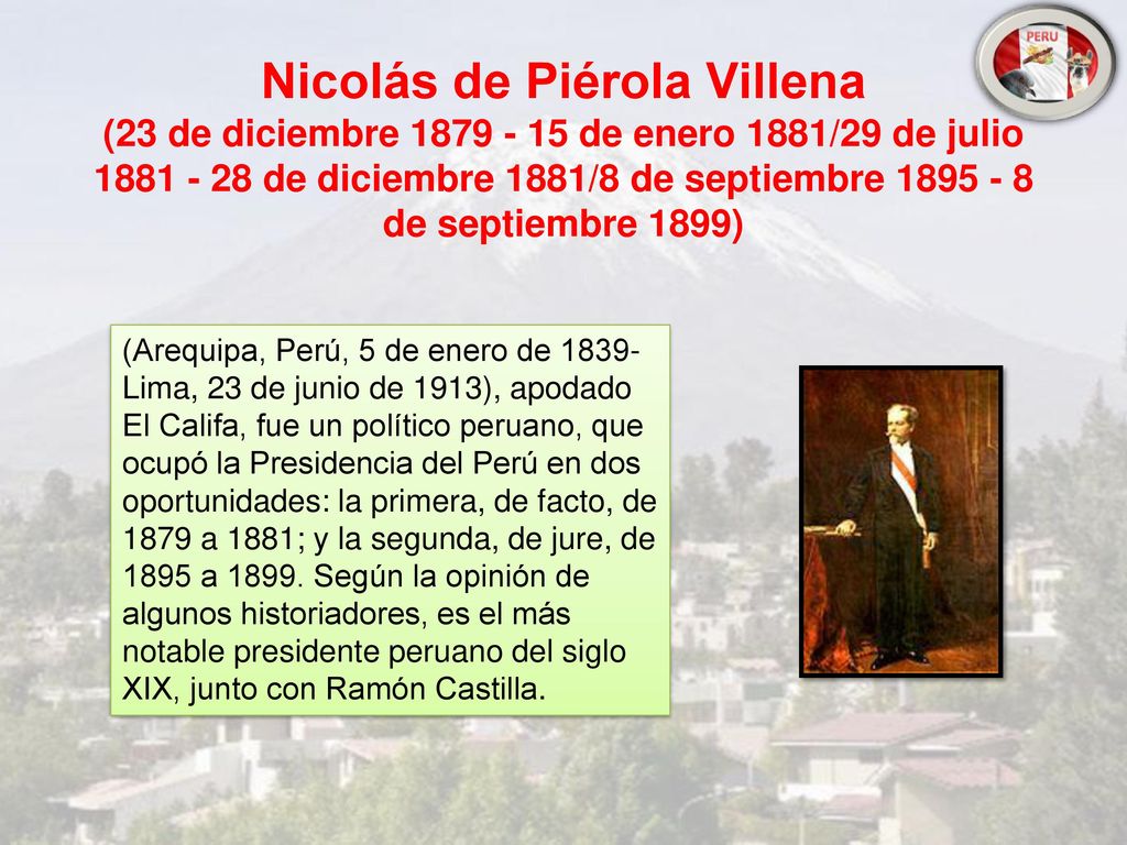 Nicolás de Piérola Villena (23 de diciembre de enero 1881/29 de julio de diciembre 1881/8 de septiembre de septiembre 1899)