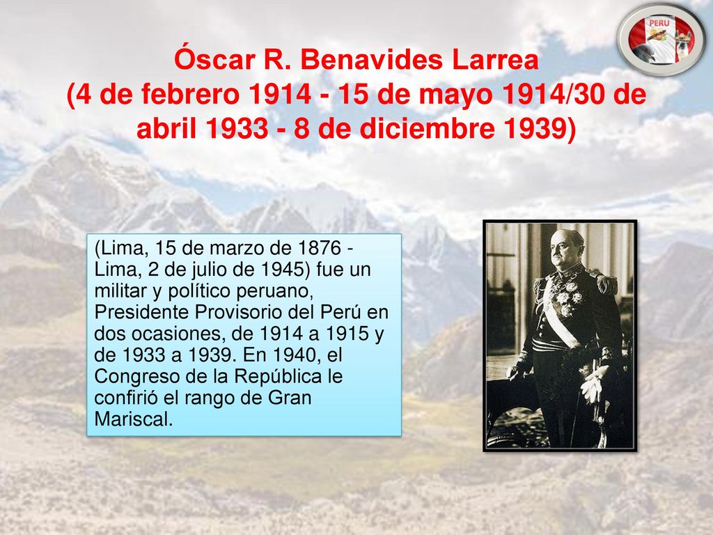 Óscar R. Benavides Larrea (4 de febrero de mayo 1914/30 de abril de diciembre 1939)