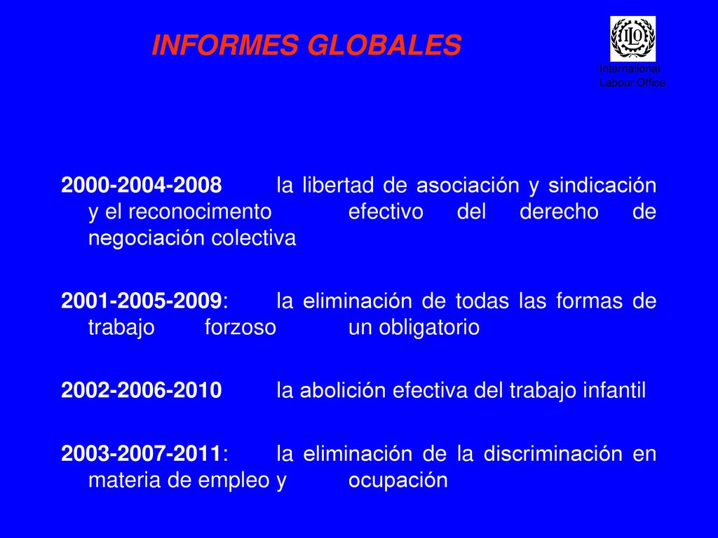 INFORMES GLOBALES la libertad de asociación y sindicación y el reconocimento efectivo del derecho de negociación colectiva.