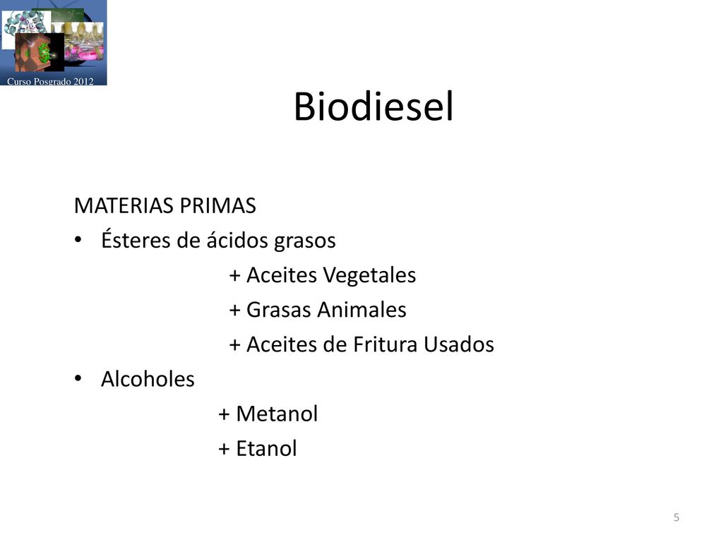 Biodiesel MATERIAS PRIMAS Ésteres de ácidos grasos + Aceites Vegetales
