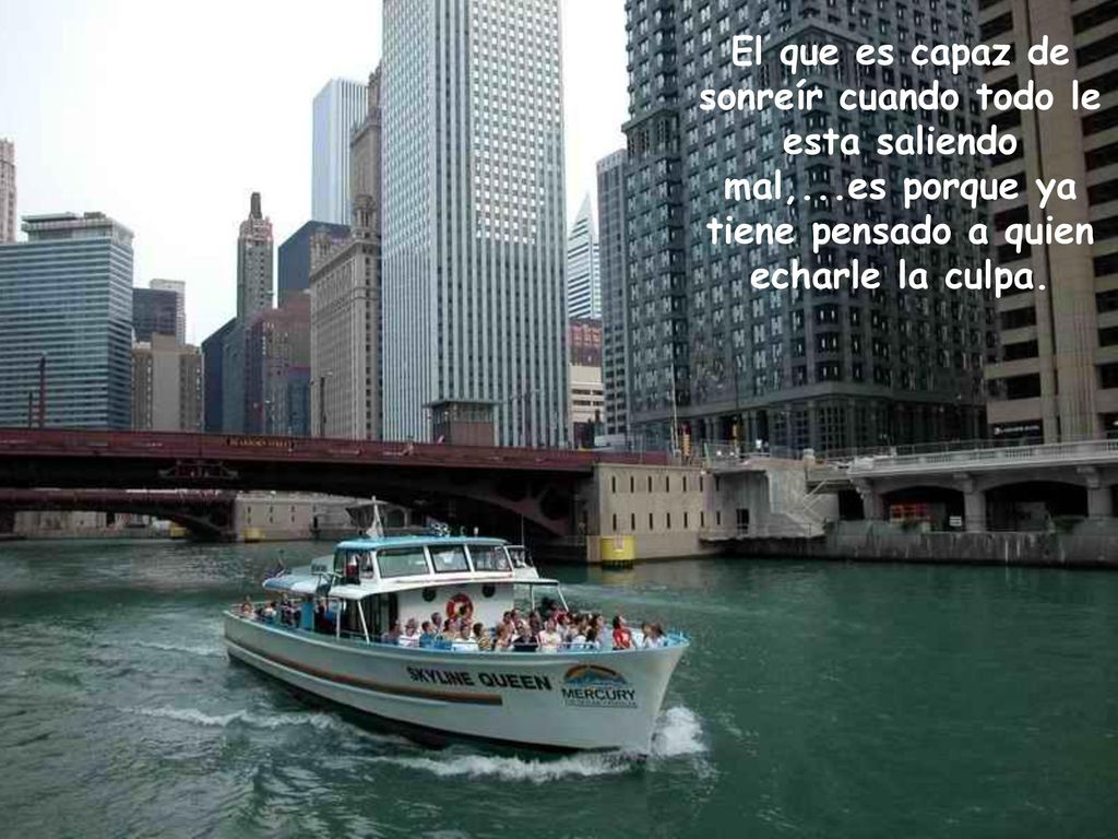 El que es capaz de sonreír cuando todo le esta saliendo mal,