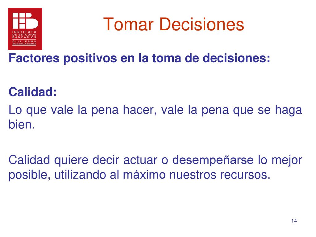 Tomar Decisiones Factores positivos en la toma de decisiones: Calidad: