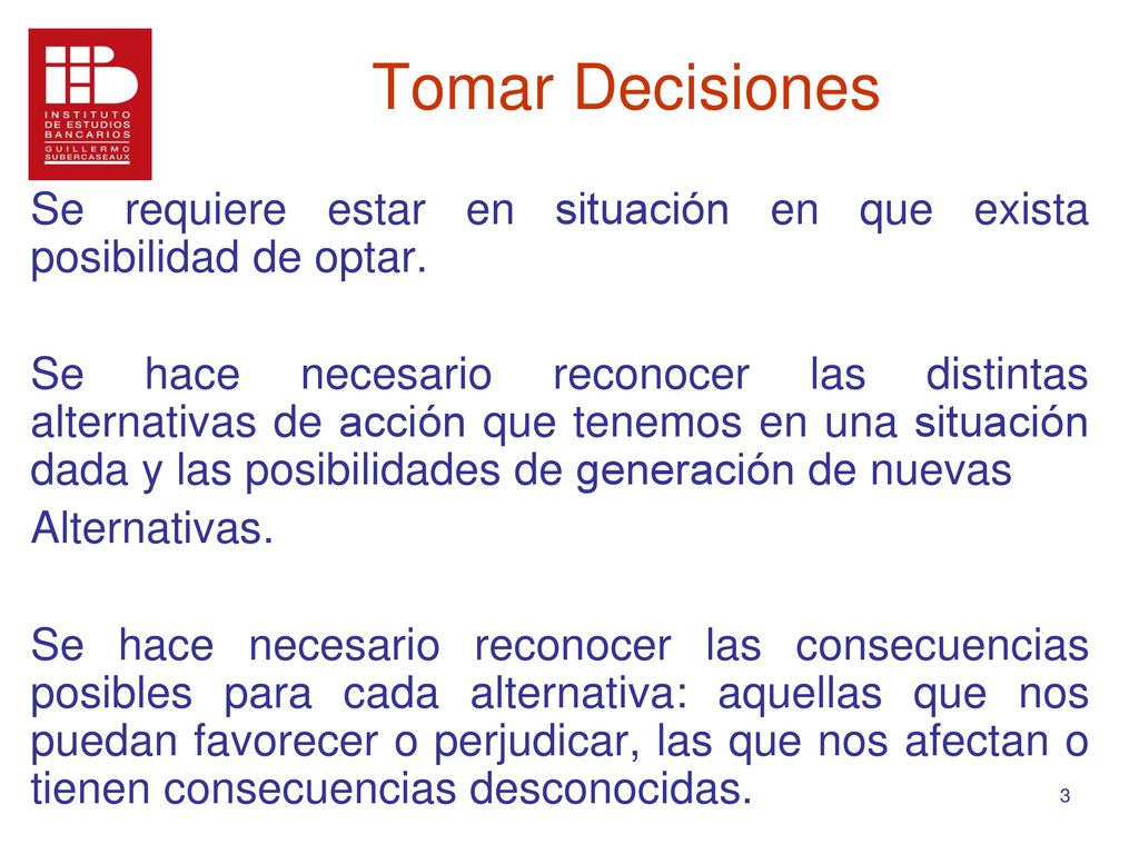 Tomar Decisiones Se requiere estar en situación en que exista posibilidad de optar.