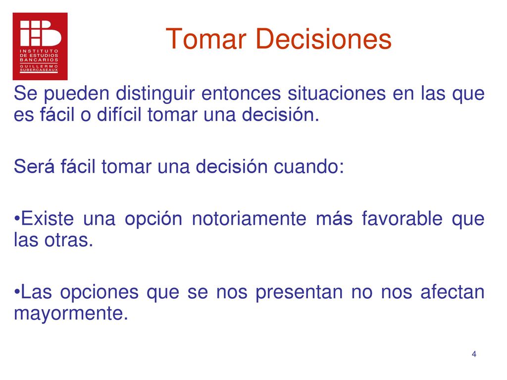 Tomar Decisiones Se pueden distinguir entonces situaciones en las que es fácil o difícil tomar una decisión.