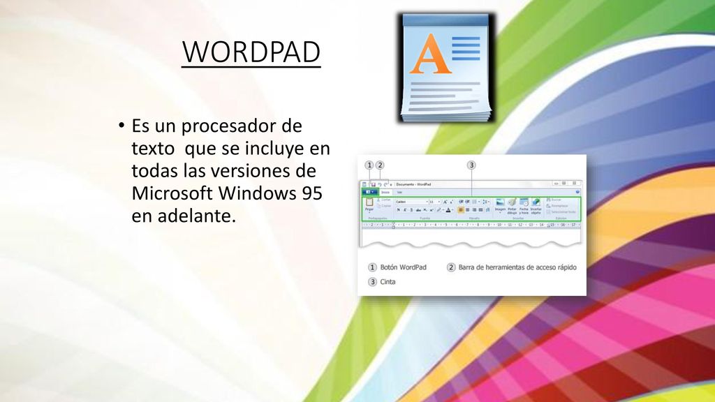 WORDPAD Es un procesador de texto que se incluye en todas las versiones de Microsoft Windows 95 en adelante.