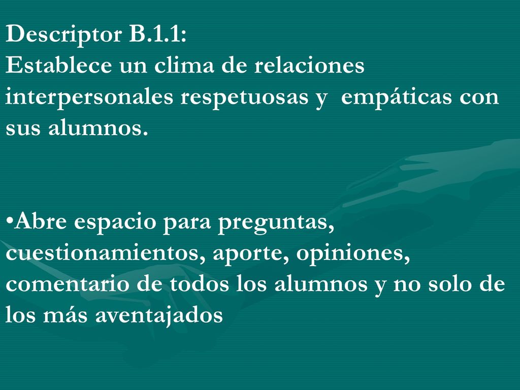 Descriptor B.1.1: Establece un clima de relaciones interpersonales respetuosas y empáticas con sus alumnos.