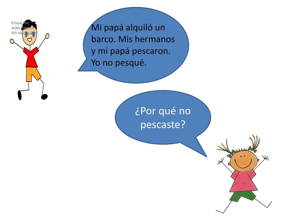 Mi papá alquiló un barco. Mis hermanos y mi papá pescaron. Yo no pesqué.