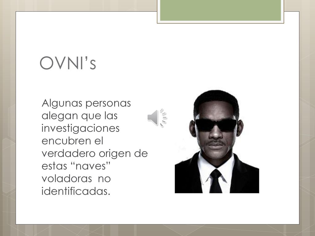 OVNI’s Algunas personas alegan que las investigaciones encubren el verdadero origen de estas naves voladoras no identificadas.