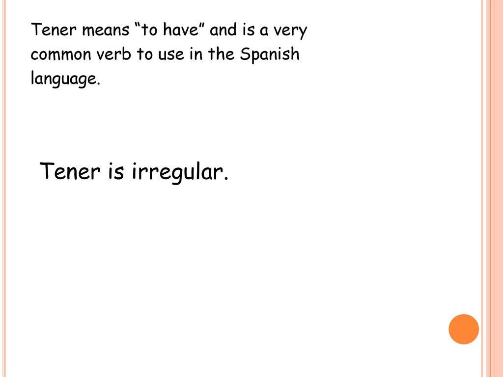 Tener means to have and is a very common verb to use in the Spanish language.