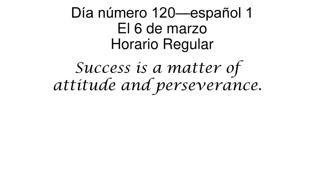 Día número 120—español 1 El 6 de marzo Horario Regular