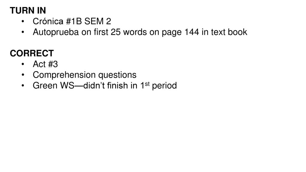 TURN IN Crónica #1B SEM 2. Autoprueba on first 25 words on page 144 in text book. CORRECT. Act #3.