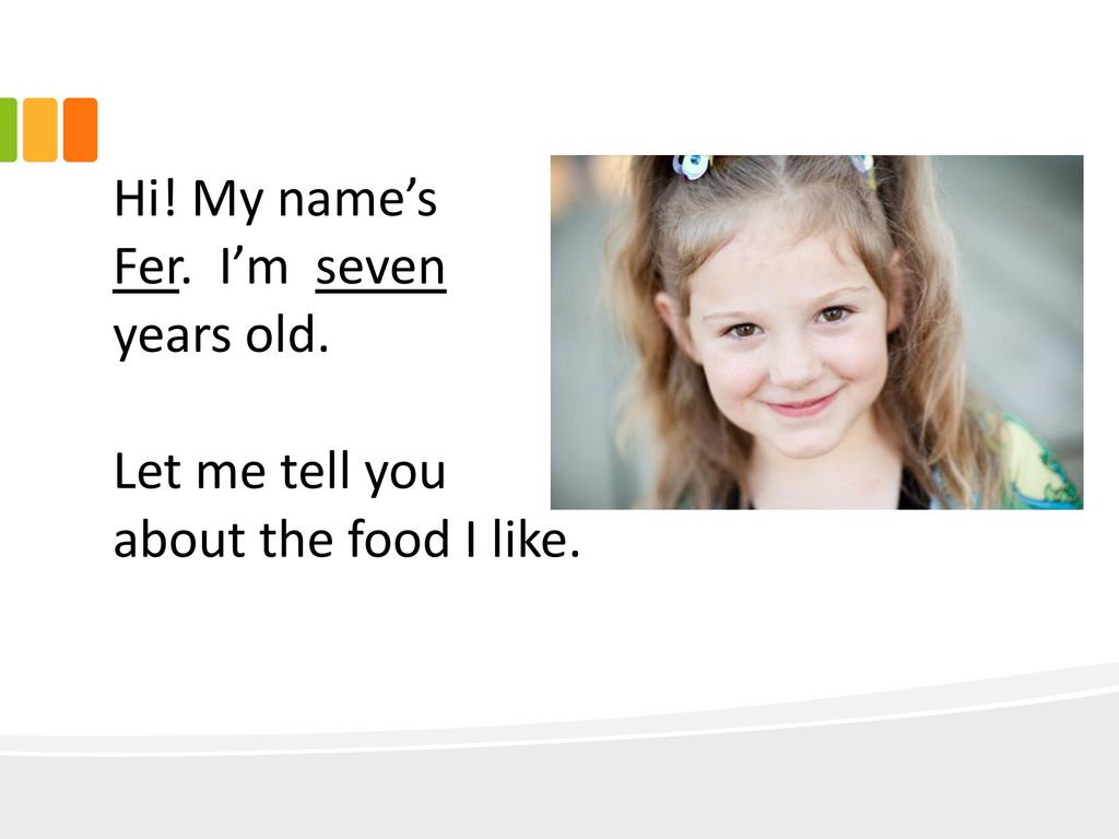 Hi! My name’s Fer. I’m seven years old. Let me tell you about the food I like.