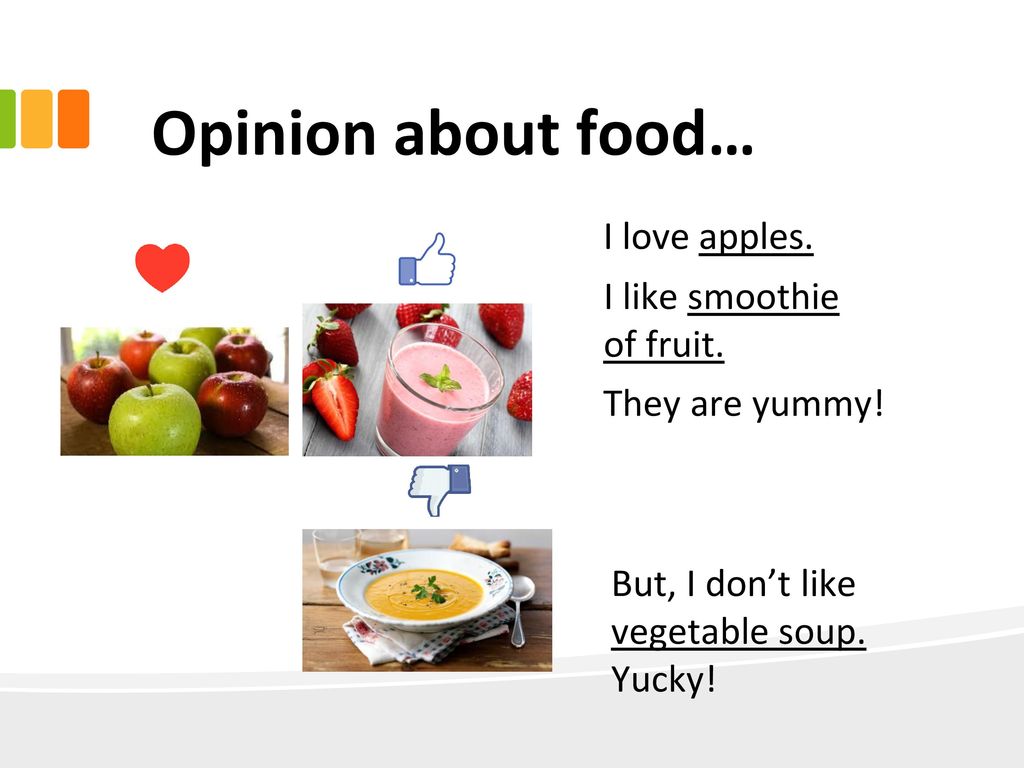 Opinion about food… I love apples. I like smoothie of fruit.