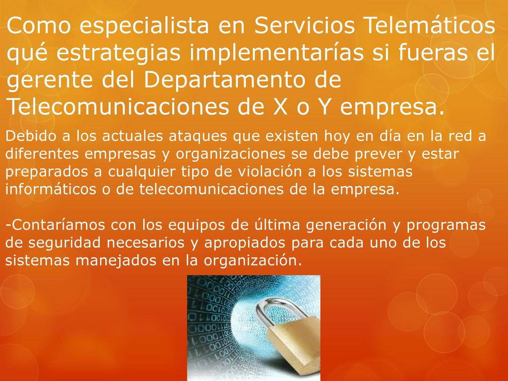 Como especialista en Servicios Telemáticos qué estrategias implementarías si fueras el gerente del Departamento de Telecomunicaciones de X o Y empresa.