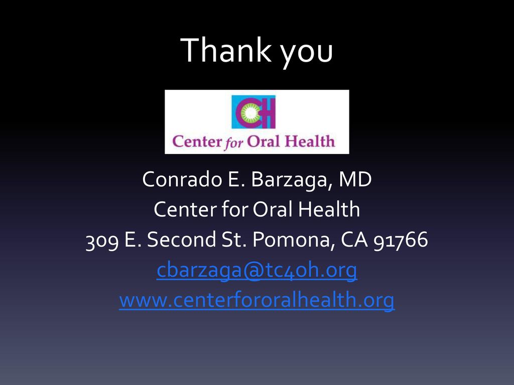 Thank you Conrado E. Barzaga, MD Center for Oral Health 309 E.