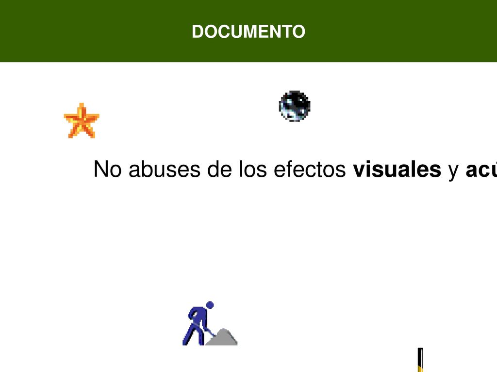 DOCUMENTO No abuses de los efectos visuales y acústicos, distraen la atención de la audiencia.