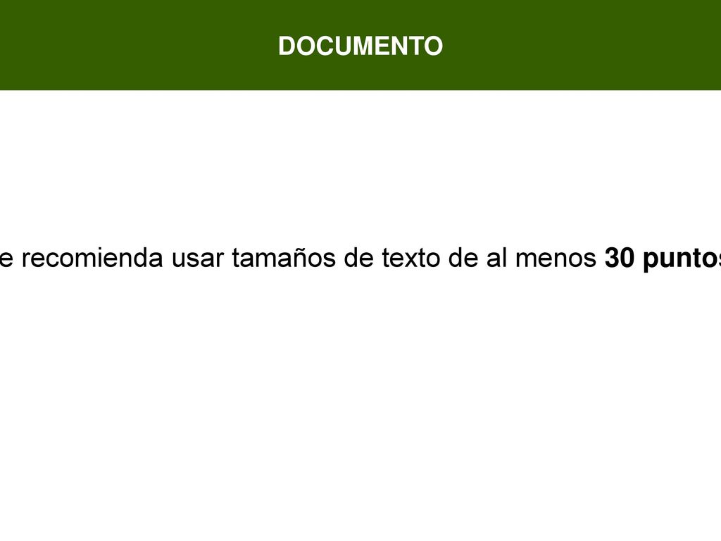 Se recomienda usar tamaños de texto de al menos 30 puntos.