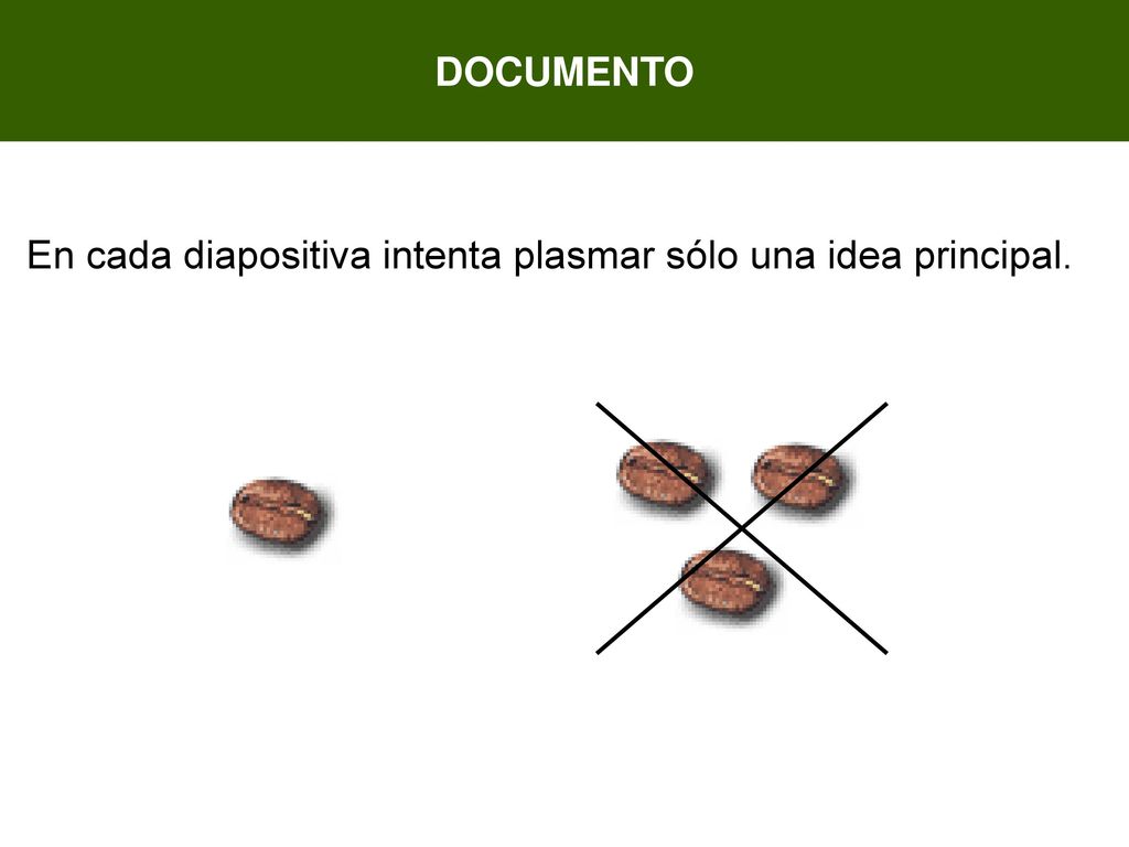 DOCUMENTO En cada diapositiva intenta plasmar sólo una idea principal.