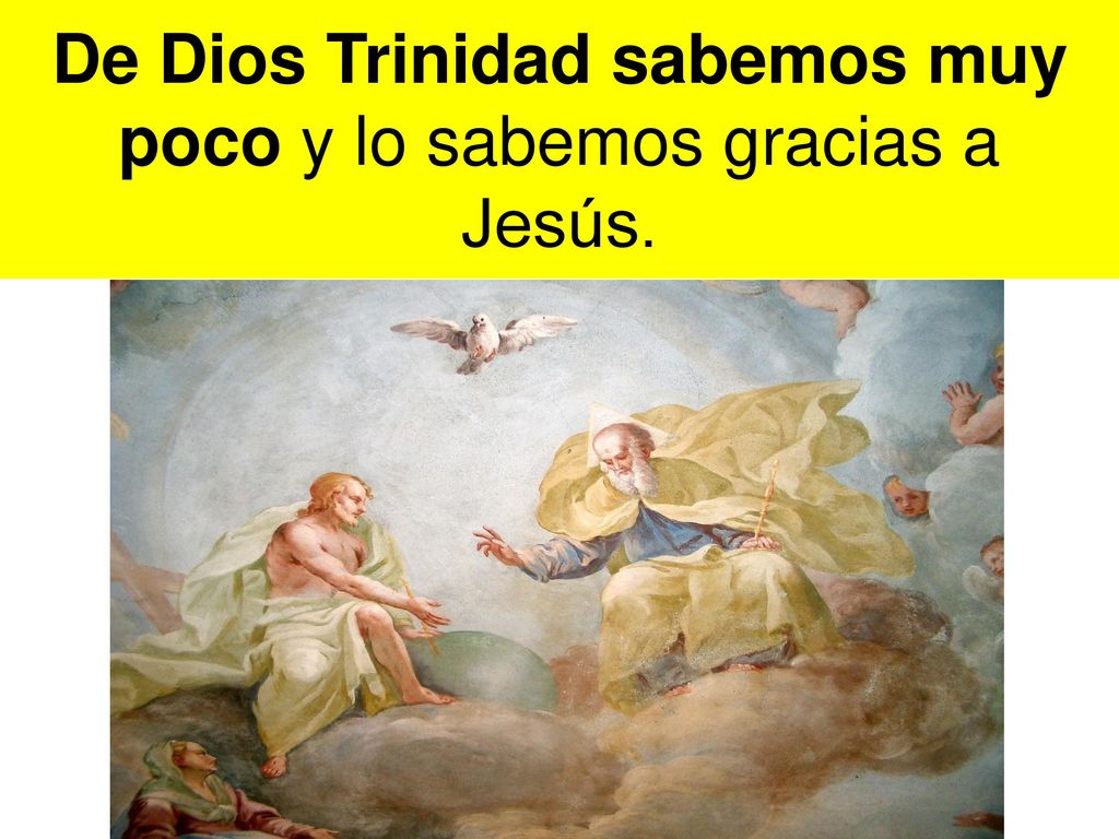 De Dios Trinidad sabemos muy poco y lo sabemos gracias a Jesús.