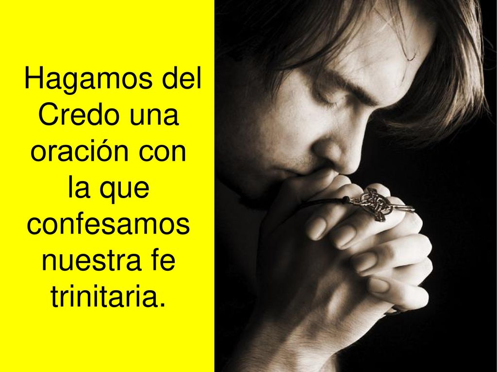 Hagamos del Credo una oración con la que confesamos nuestra fe trinitaria.
