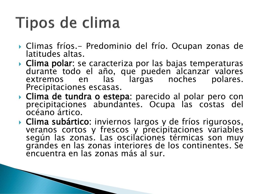 Tipos de clima Climas fríos.- Predominio del frío. Ocupan zonas de latitudes altas.
