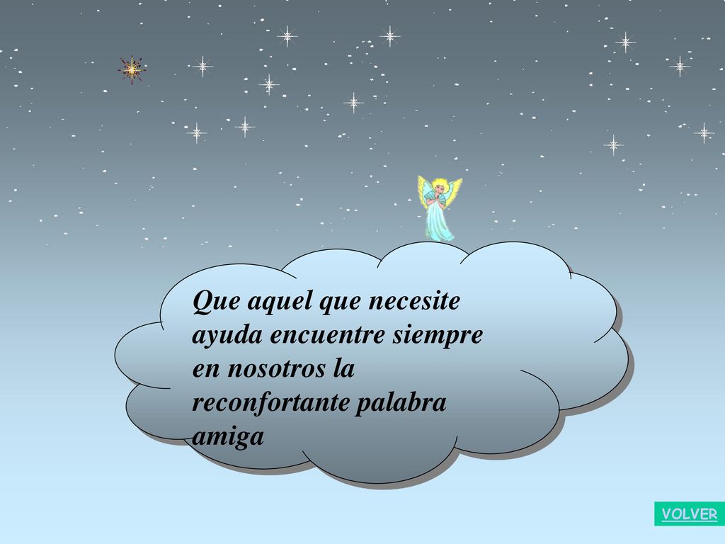 Que aquel que necesite ayuda encuentre siempre en nosotros la reconfortante palabra amiga