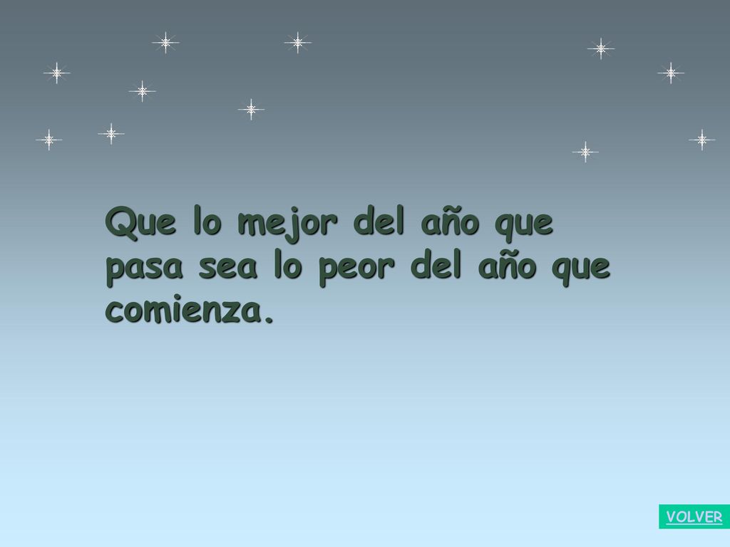 Que lo mejor del año que pasa sea lo peor del año que comienza.