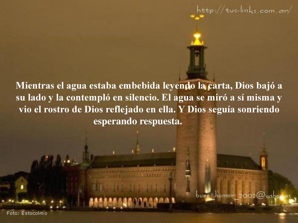 Mientras el agua estaba embebida leyendo la carta, Dios bajó a su lado y la contempló en silencio.