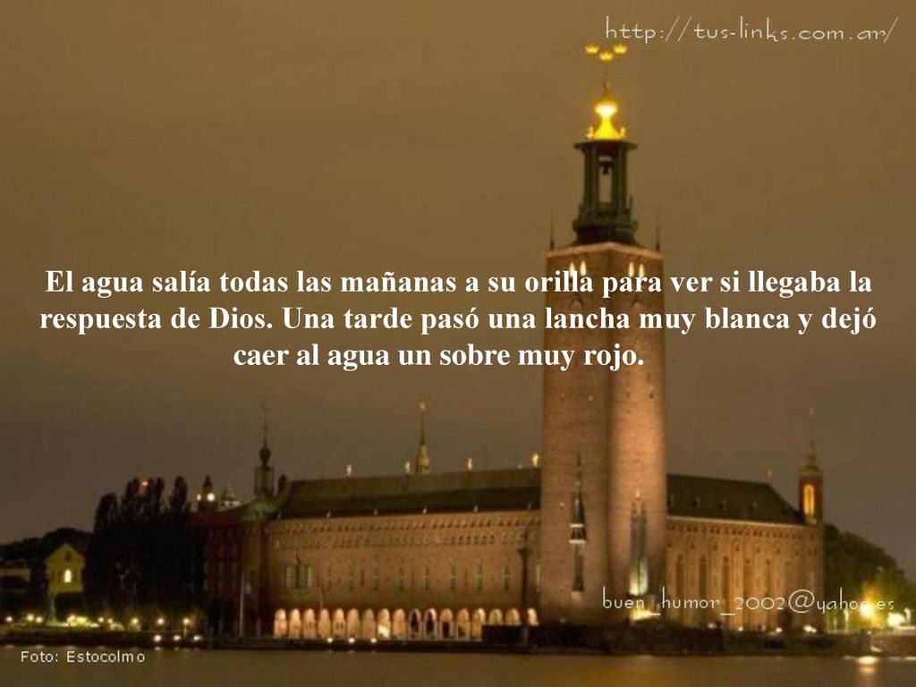 El agua salía todas las mañanas a su orilla para ver si llegaba la respuesta de Dios.