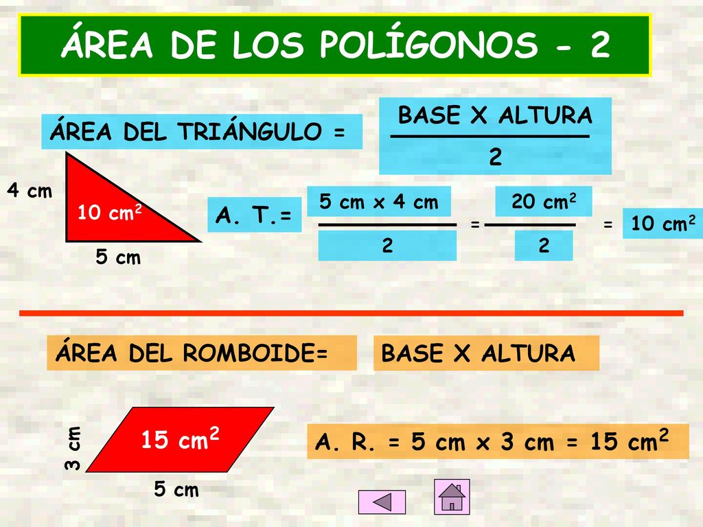 ÁREA DE LOS POLÍGONOS - 2 BASE X ALTURA 2 ÁREA DEL TRIÁNGULO = A. T.=