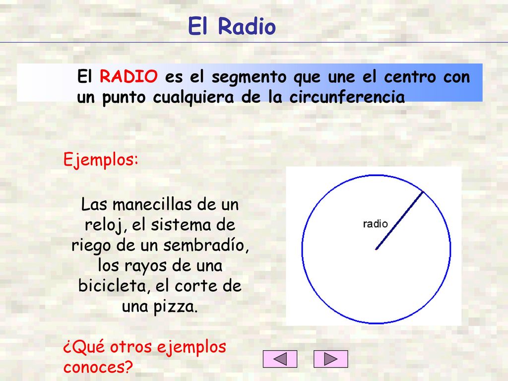 El Radio El RADIO es el segmento que une el centro con un punto cualquiera de la circunferencia. Ejemplos: