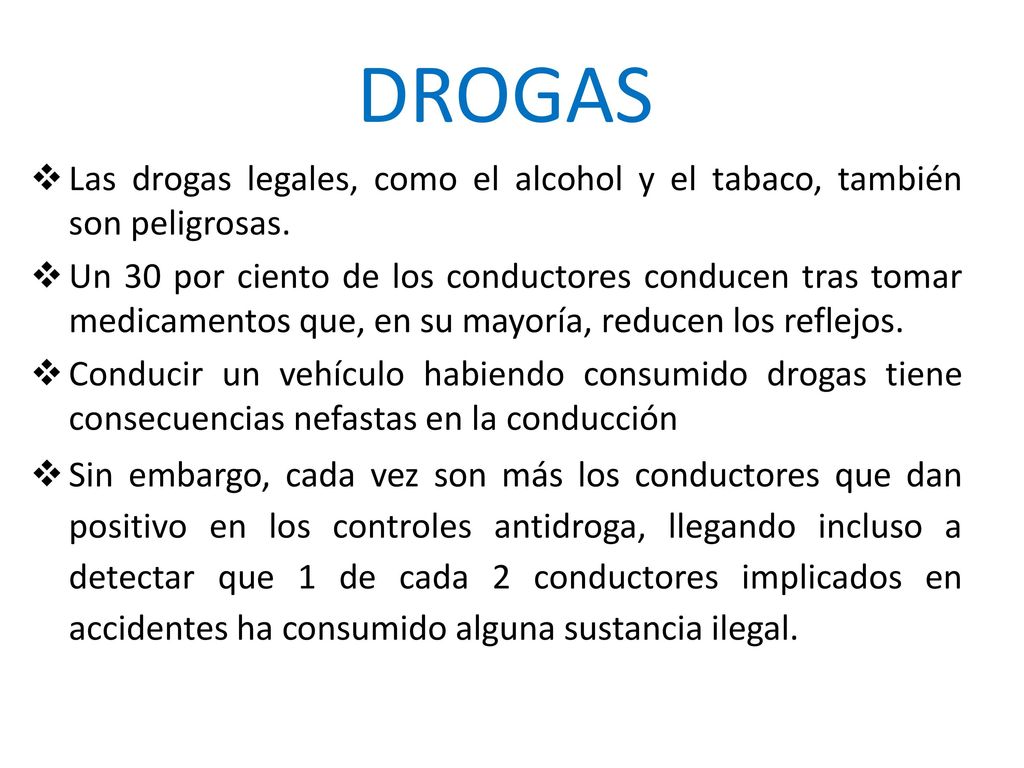 DROGAS Las drogas legales, como el alcohol y el tabaco, también son peligrosas.