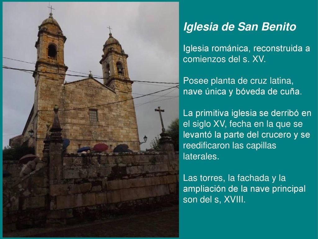 Iglesia de San Benito Iglesia románica, reconstruida a comienzos del s. XV. Posee planta de cruz latina, nave única y bóveda de cuña.